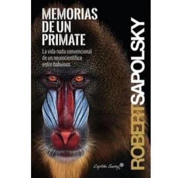 Memorias De Un Primate: La vida nada convencional de un neurocientífico entre babuin