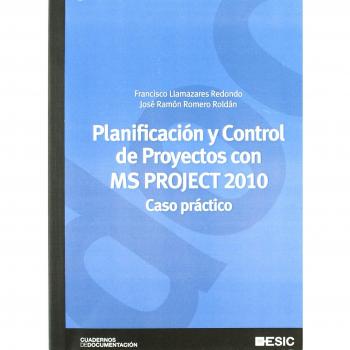 Planificación y control de proyectos con MS Project 2010: Caso práctico - Llamazares Redondo Francisco;romero Roldan Jose Ramon