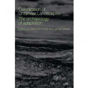 The Colonization of Unfamiliar Landscapes: The Archaeology of Adaptation