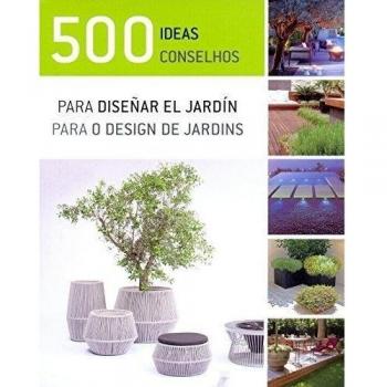 500 ideas para diseñar el jardín = 500 conselhos para o design de jardins