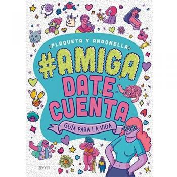 Amiga, date cuenta: Guía para la vida