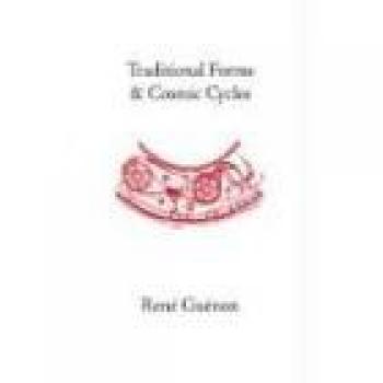 Traditional Forms and Cosmic Cycles: Collected Works of Rene Guenon
