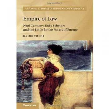 Empire of Law: Nazi Germany, Exile Scholars and the Battle for the Future of Europe