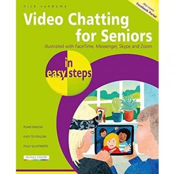 Video Chatting for Seniors in easy steps: Video call and chat using FaceTime, Facebook Messenger, Facebook Portal, Skype and Zoom