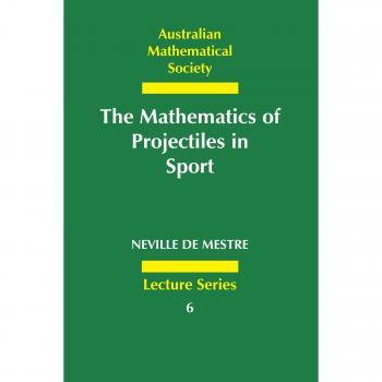 Matemáticas de Proyectiles en el Deporte (Serie de Conferencias de la Sociedad Matemática Australiana, Volumen 6)