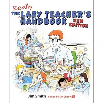 The Lazy Teacher's Handbook: How your students learn more when you teach less - New Edition