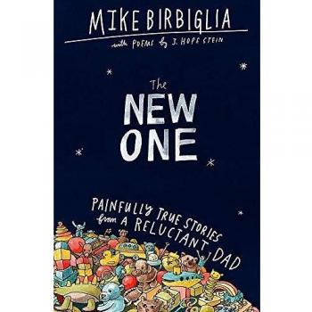 The New One: Painfully True Stories from a Reluctant Dad