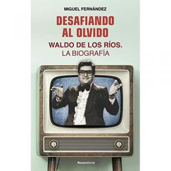 Desafiando al olvido: Waldo de los Ríos. La biografía