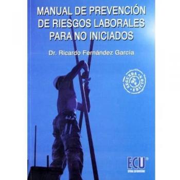 Manual de prevención de riesgos laborales para no iniciados: Conceptos para la formación de técnicos de prevención de nivel básico y los recursos preventivos