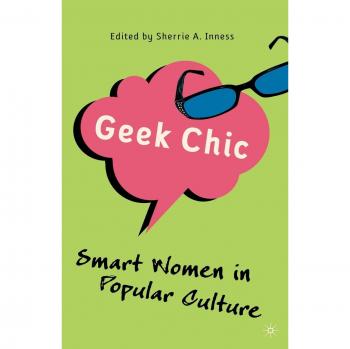 Geek Chic: Smart Women in Popular Culture