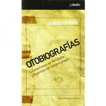 Otobiografías: La enseñanza de Nietzsche y la política del nombre propio