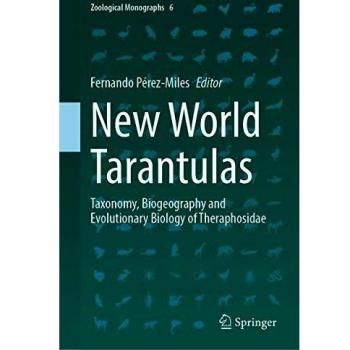 New World Tarantulas: Taxonomy, Biogeography and Evolutionary Biology of Theraphosidae