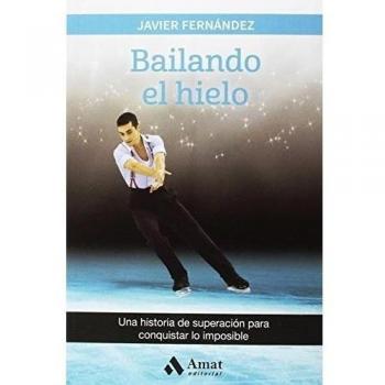Bailando el hielo: Una historia de superación para conquistar lo imposible