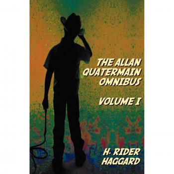 Allan Quatermain Omnibus Volume I: Complete and Unabridged Adventures of H. Rider Haggard