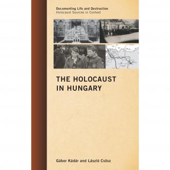 The Holocaust in Hungary: Evolution of a Genocide