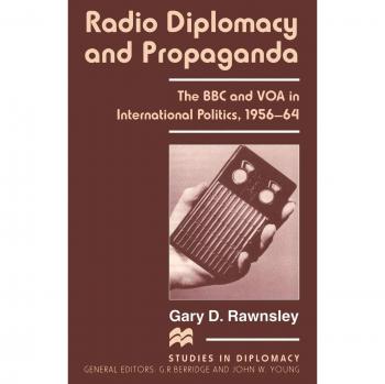 Radio Diplomacy and Propaganda: The BBC and VOA in International Politics, 1956-64