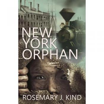 New York Orphan: A Historical Fiction Novel by Rosemary J. Kind