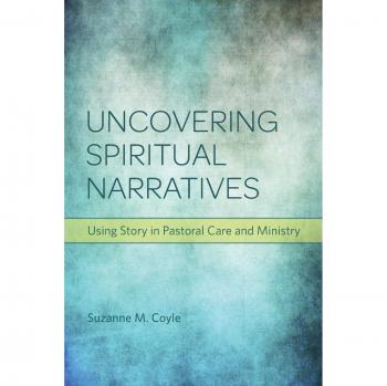 Uncovering Spiritual Narratives: Using Story in Pastoral Care and Ministry