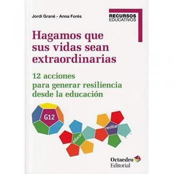 Hagamos que sus Vidas Sean Extraordinarias. 12 Acciones para Generar Resiliencia desde La Educación