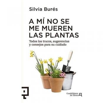 A Mí No Se Me Mueren Las Plantas: Todos los Trucos, Sugerencias y Consejos Para su Cuidado: 02