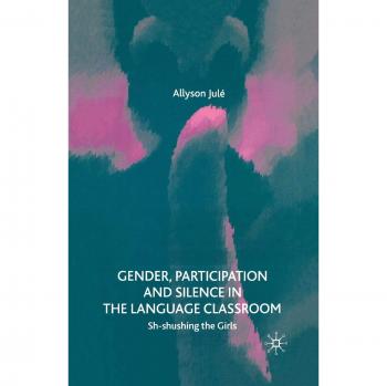 Gender, Participation and Silence in the Language Classroom: Sh-shushing the Girls