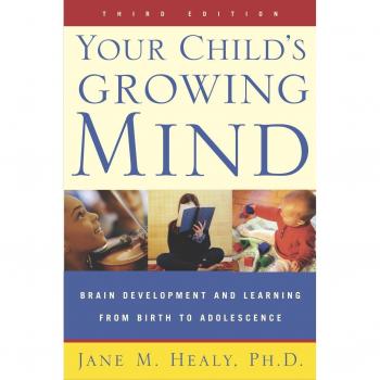 Your Child's Growing Mind: Brain Development and Learning from Birth to Adolescence