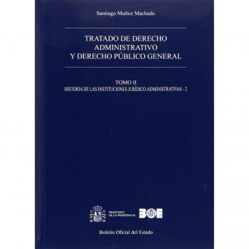 Tratado de derecho administrativo y derecho público general. Tomo II. Historia de las Instituciones jurídico-administrativas -2