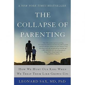 The Collapse of Parenting: How We Hurt Our Kids When We Treat Them Like Grown-Ups