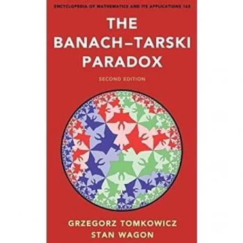 The BanachTarski Paradox Encyclopedia of Mathematics and its Applications