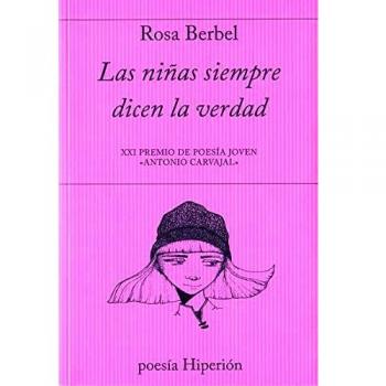 Las niñas siempre dicen la verdad: XXI Premio de Poesía Joven Antonio Carvajal