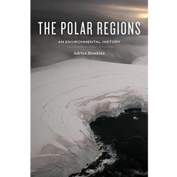 The Polar Regions: An Environmental History