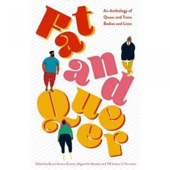 Fat and Queer: An Anthology of Queer and Trans Bodies and Lives