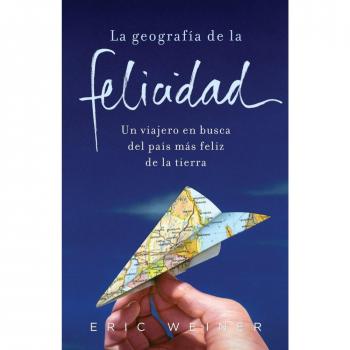La geografía de la felicidad - Weiner Eric