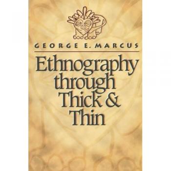 Ethnography Through Thick and Thin: A Comprehensive Guide to Cultural Research