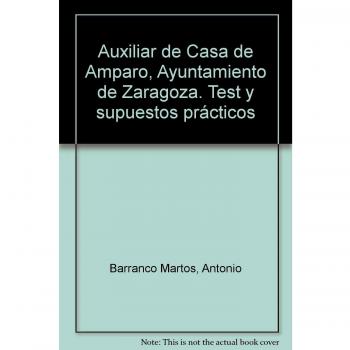 Auxiliar de Casa de Amparo Ayuntamiento de Zaragoza. Test y Supuestos Prácticos
