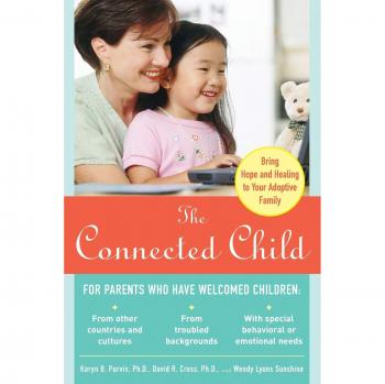 The Connected Child: Bring hope and healing to your adoptive family