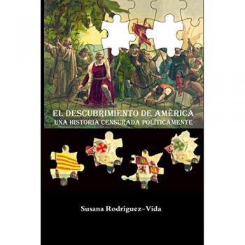 El descubrimiento de América: una historia censurada políticamente - RODRÍGUEZ-VIDA, SUSANA