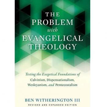 The Problem with Evangelical Theology: Testing the Exegetical Foundations of Calvinism, Dispensationalism, Wesleyanism, and Pentecostalism, Revised and Expanded Edition