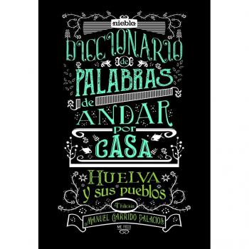 Diccionario de palabras de andar por casa. Huelva y sus pueblos.