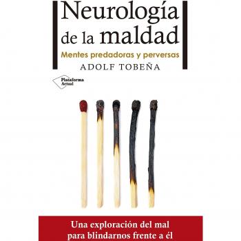 Neurología de la maldad: Mentes predadoras y perversas - TOBEÑA, ADOLF