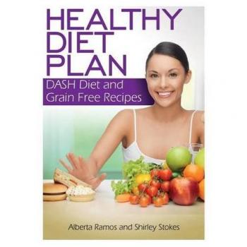Healthy Dash Diet and Grain-Free Recipe Guide by Alberta Ramos