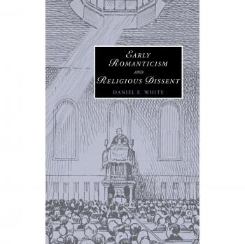 Romanticismo Temprano y Disidencia Religiosa (Estudios de Cambridge en Romanticismo, Volumen 65)