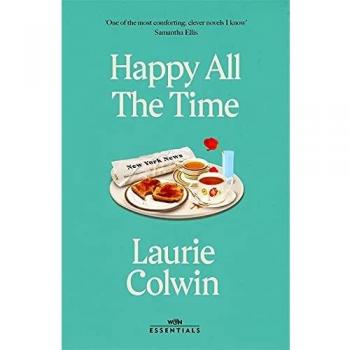 Feliz Todo el Tiempo: Con una Introducción de Katherine Heiny - Laurie Colwin