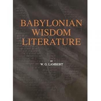 Babylonian Wisdom Literature: Insights and Teachings by Wilfred G. Lambert
