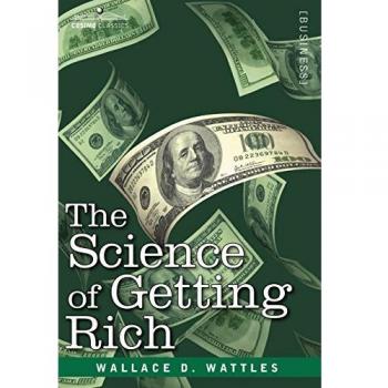 Wealth Creation Mastery: The Science of Getting Rich by Wallace D. Wattles