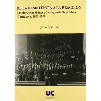 De la resistencia a la reacción. Las derechas frente a la Segunda República