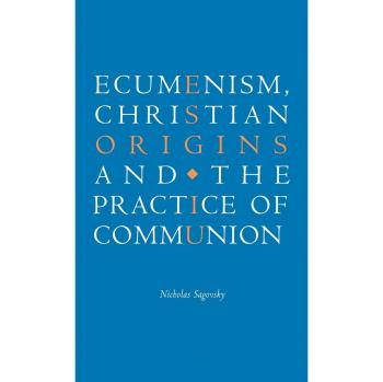 Ecumenism: Christian Origins and Communion Practices (Hardcover Edition)