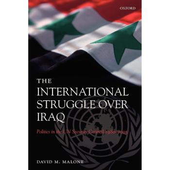 The International Struggle Over Iraq: UN Security Council Politics 1980-2005 by David M. Malone