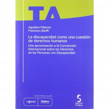 La discapacidad como una cuestión de derechos humanos : una aproximación a la convención internacional sobre los derechos de las personas con discapacidad
