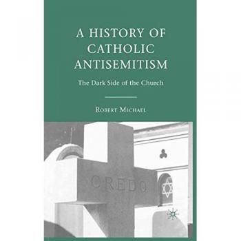 A History of Catholic Antisemitism: The Dark Side of the Church